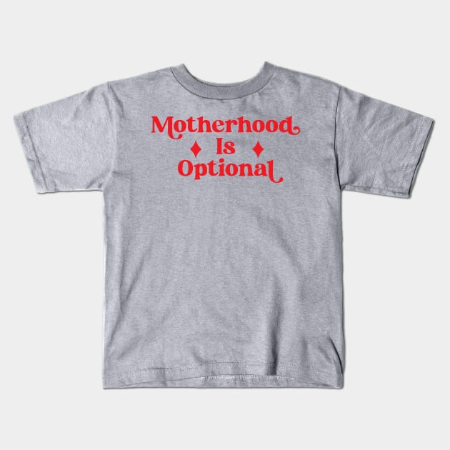 ABORTION RIGHTS CHILD FREE BY CHOICE MOTHERHOOD IS OPTIONAL Kids T-Shirt by YellowDogTees